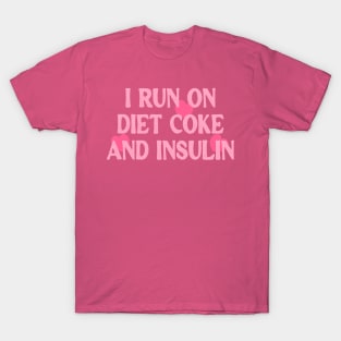 Support Diabetes Sweatshirt, Funny Diabetes Awareness T Shirt, Funny Diabetic Gift, I Run On Diet Coke And Insulin Shirt T-Shirt